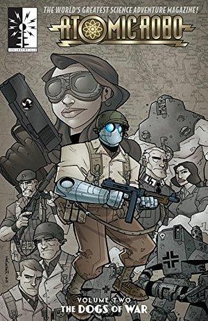 Atomic Robo & The Dogs of War by Brian Clevinger, Matt Fraction