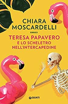 Teresa Papavero e lo scheletro nell'intercapedine by Chiara Moscardelli