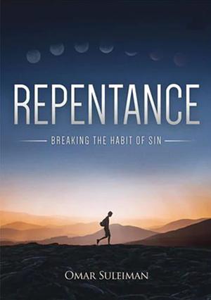 Repentance: Breaking the Habit of Sin by Omar Suleiman