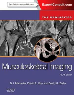 Musculoskeletal Imaging: The Requisites by David A. May, David G. Disler, B. J. Manaster