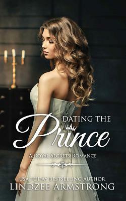 Dating the Prince: Clean Contemporary Royal Romance by Lindzee Armstrong, Addison Quinn