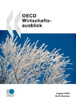 OECD-Wirtschaftsausblick NR. 82: Dezember 2007 - Ausgabe 2007/2 by Publishing Oecd Publishing