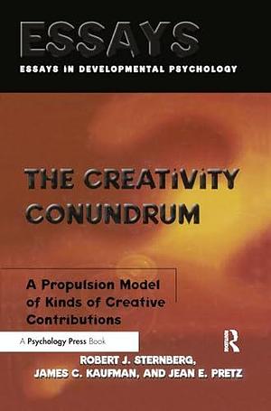 The Creativity Conundrum: A Propulsion Model of Kinds of Creative Contributions by Jean E. Pretz, Robert J. Sternberg, James C. Kaufman