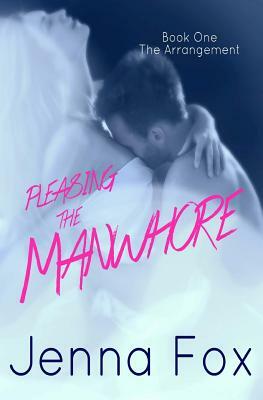 The Arrangement (Pleasing the Manwhore Book 1) by Jenna Fox