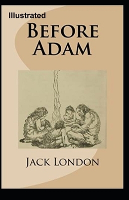 Before Adam Illustrated by Jack London