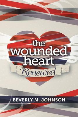 The Wounded Heart Renewed by Beverly Johnson