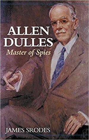 Allen Dulles: Master of Spies by James Srodes