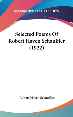 Selected Poems of Robert Haven Schauffler (1922) by Robert Haven Schauffler