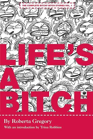 Life's A Bitch by Roberta Gregory, Roberta Gregory