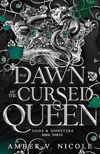 The Dawn of the Cursed Queen: The latest sizzling, dark romantasy book in the Gods & Monsters series! by Amber V. Nicole