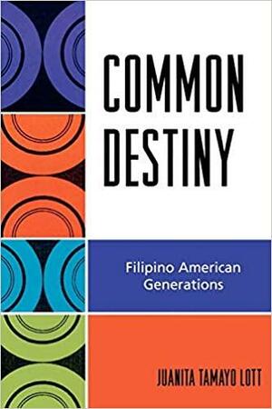 Common Destiny: Filipino American Generations by Juanita Tamayo Lott