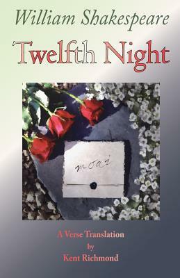 Twelfth Night: A Verse Translation by Kent Richmond, William Shakespeare