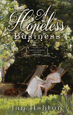 A Hopeless Business: A Pride & Prejudice Variation by Jan Ashton