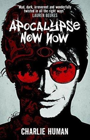 Apocalypse Now Now: A Baxter Zevcenko Novel by Charlie Human, Charlie Human