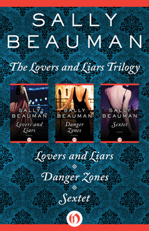 The Lovers and Liars Trilogy: Lovers and Liars, Danger Zones, and Sextet by Sally Beauman