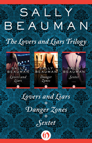 The Lovers and Liars Trilogy: Lovers and Liars, Danger Zones, and Sextet by Sally Beauman