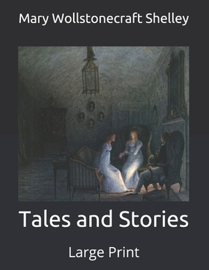 Tales and Stories: Large Print by Mary Shelley