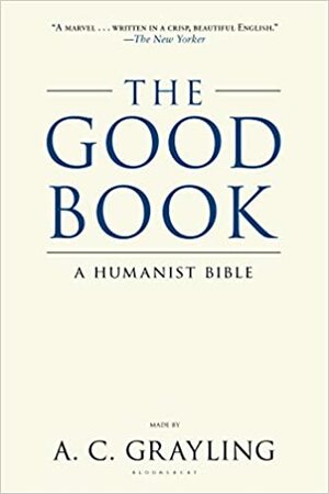 The Good Book: A Humanist Bible by A.C. Grayling