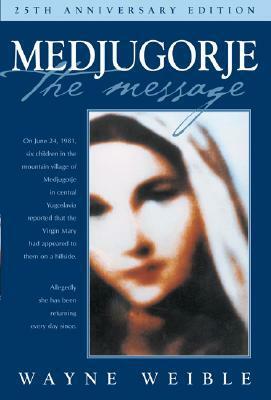 Medjugorje the Message by Wayne Weible