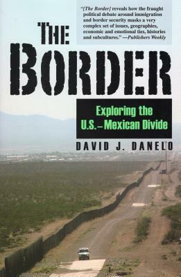 Border: Exploring the U.S.-Mexican Divide by David J. Danelo