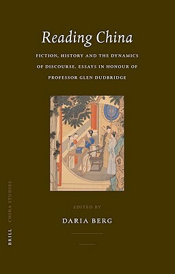 Reading China: Fiction, History and the Dynamics of Discourse. Essays in Honour of Professor Glen Dudbridge by 