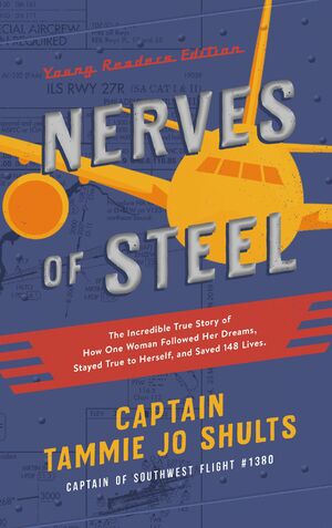 Nerves of Steel: The Incredible True Story of How One Woman Followed Her Dreams, Stayed True to Herself, and Saved 148 Lives by Tammie Jo Shults