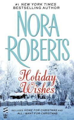 Holiday Wishes: Home for Christmas / All I Want for Christmas by Nora Roberts