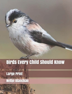 Birds Every Child Should Know: Large Print by Neltje Blanchan