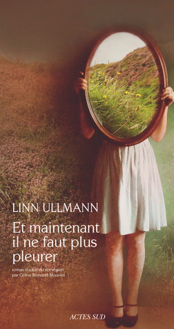 Et maintenant il ne faut plus pleurer by Linn Ullmann, Céline Romand-Monnier