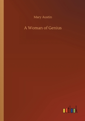 A Woman of Genius by Mary Austin