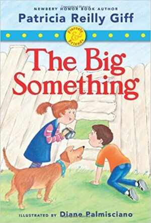 The Big Something by Patricia Reilly Giff, Diane Palmisciano