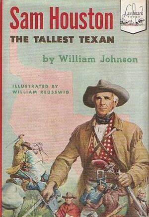 Sam Houston: The Tallest Texan by William Weber Johnson, William Reusswig