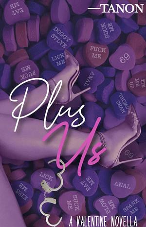 Plus Us: A Valentine Novella by Tanon, Tanon