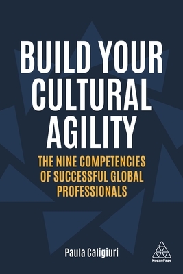 Build Your Cultural Agility: The Nine Competencies of Successful Global Professionals by Paula Caligiuri