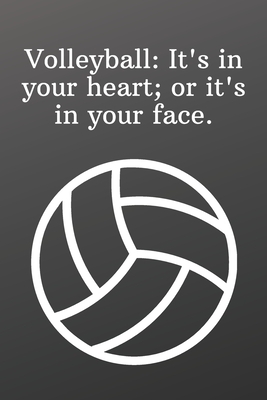 Volleyball It's in your heart; or it's in your face.: Shopping List - Daily or Weekly for Work, School, and Personal Shopping Organization -Sports Not by Newprint Publishing