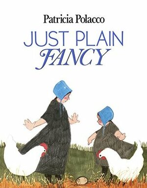 Just Plain Fancy by Patricia Polacco