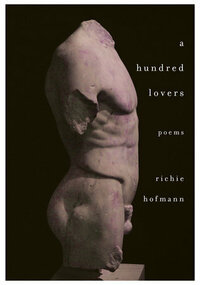 A Hundred Lovers: Poems by Richie Hofmann