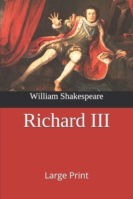 Richard III: Large Print by William Shakespeare