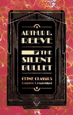 The Silent Bullet by Arthur B. Reeve