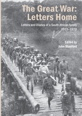 The Great War: Letters and Diaries of a South African family 1913-1920 by 