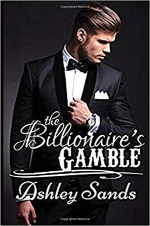 The Billionaire's Gamble: A Taboo Romance by Ashley Sands