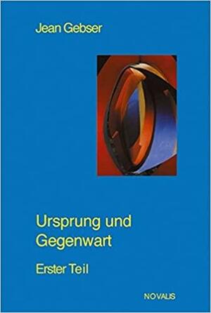 Ursprung und Gegenwart by Jean Gebser