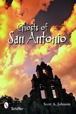 Ghosts of San Antonio by Scott A. Johnson