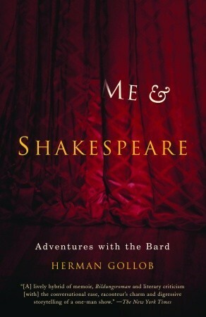 Me and Shakespeare: Adventures with the Bard by Herman Gollob