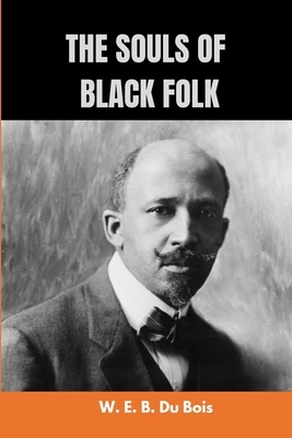 The Souls of Black Folk by W. E. B. Du Bois: New Edition with Easy Fonts to Read by W.E.B. Du Bois