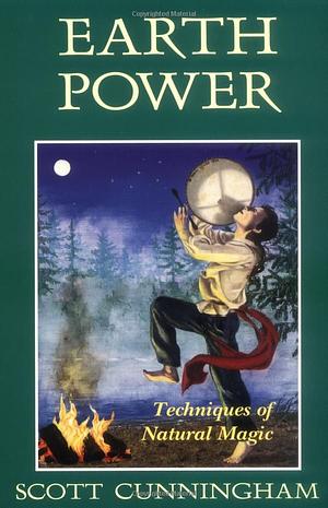 Earth Power: Techniques of Natural Magic by Scott Cunningham