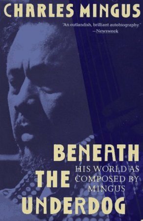 Beneath the Underdog by Erroll McDonald, Charles Mingus