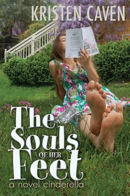 The Souls of Her Feet (a novel cinderella) by Kristen Caven