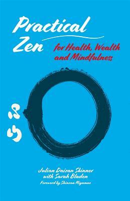 Practical Zen for Health, Wealth and Mindfulness by Julian Daizan Skinner, Sarah Bladen