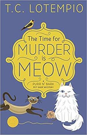 The Time for Murder Is Meow by T.C. LoTempio